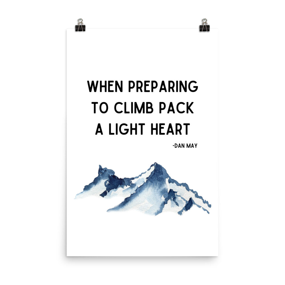When Preparing to Climb Pack a Light Heart Poster